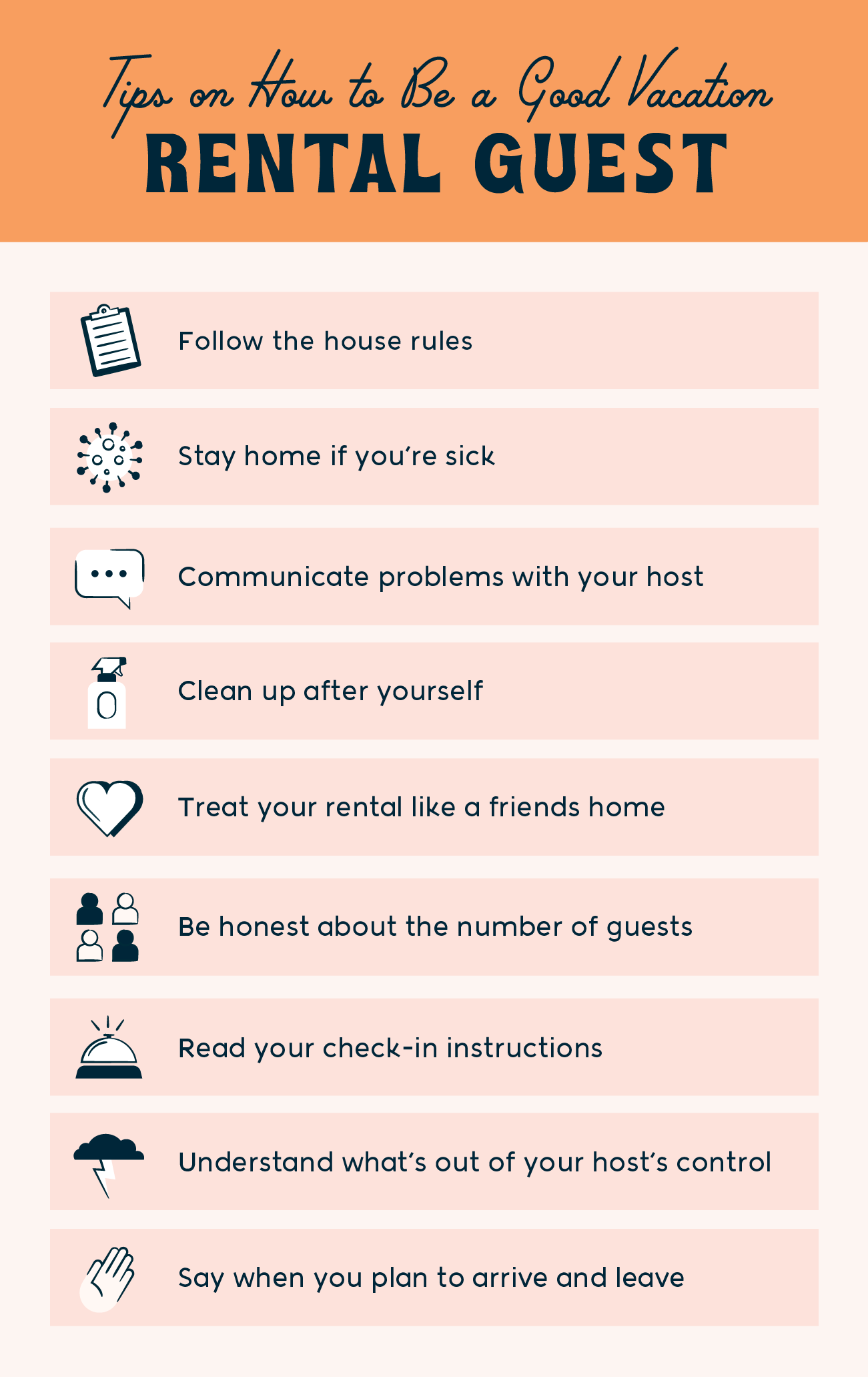 Tips on how to be a good vacation rental guest -- follow the house rules, stay home in you're sick, communicate problems with your host, clean up after yourself, treat your rental like a friends home, be honest about the number of guests, read your check-in instructions, understand what's out of your host's control, say when you plan to arrive and leave